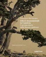 Alberi monumentali in Calabria. Con una storia delle foreste calabresi di Francesco Bevilacqua edito da Rubbettino