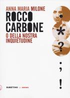 Rocco Carbone o della nostra inquietudine di Anna Maria Milone edito da Rubbettino