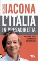 L' Italia in presadiretta. Viaggio nel paese abbandonato dalla politica di Riccardo Iacona edito da TEA