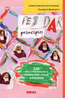 Per dar principio. Trecentocinquant'anni di presenza delle Carmelitane Scalze a Piacenza di Elisabetta Marchetti edito da Itaca (Castel Bolognese)