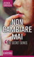 Non cambiare mai. The Secret Series di Jessica Sorensen edito da Newton Compton Editori