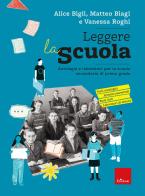 Leggere la scuola. Antologia e laboratori per la scuola secondaria di primo grado di Alice Bigli, Matteo Biagi, Vanessa Roghi edito da Erickson