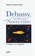Debussy, la bellezza e il Novecento. «La Mer» e le «Images» di Ernesto Napolitano edito da EDT