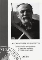 La concretezza del progetto. 10 allievi ricordano Pierluigi Spadolini a 10 anni dalla scomparsa. Atti del Convegno edito da Alinea