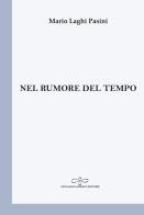 Nel rumore del tempo di Mario Laghi Pasini edito da Giuliano Ladolfi Editore