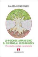 Lo psicosciamanesimo di Cristobal Jodorowsky. L'incontro tra psicologia e sciamanesimo di Massimo Giardinieri edito da Armando Editore