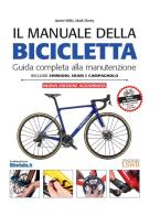 Il manuale della bicicletta. Guida completa alla manutenzione di James Witts, Mark Storey edito da Edizioni LSWR
