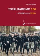 Totalitarismo 100. Ritorno alla storia di Emilio Gentile edito da Salerno Editrice