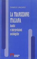 La transizione italiana. Analisi e interpretazioni sociologiche di Daniele Ungaro edito da Armando