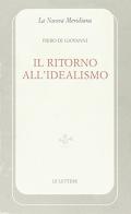 Il ritorno all'idealismo di Piero Di Giovanni edito da Le Lettere