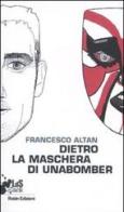 Dietro la maschera di Unabomber di Francesco Altan edito da Robin