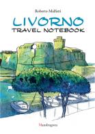 Livorno travel notebook. Ediz. italiana e inglese di Roberto Malfatti edito da Mandragora