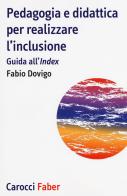 Pedagogia e didattica per realizzare l'inclusione. Guida all'«Index» di Fabio Dovigo edito da Carocci