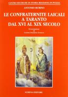 Le confraternite laicali a Taranto dal XVI al XIX secolo di Antonio Rubino edito da Schena Editore