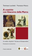 A Convivio con Giacomo Della Marca. Un inedito «da gustare» del santo di Monteprandone di Tommaso Lucchetti, Francesco Nocco edito da Il Lavoro Editoriale