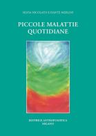 Piccole malattie quotidiane di Silvia Nicolato, Dante Merlini edito da Editrice Antroposofica