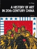 A history of art in 20th century China. Ediz. illustrata di Peng Lü edito da Charta