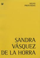 Sandra Vásquez de la Horra. Aguas profundas. Ediz. inglese e tedesca di Sandra Vasquez edito da Bandecchi & Vivaldi