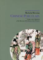 Chinese Porcelain. Guide to the Collection of the Museum of Far eastern Art of Trieste di Michela Messina edito da Civici Musei Storia ed Arte