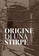 Origine di una stirpe. Nuova ediz. di Luciano Berriolo edito da Bacchetta