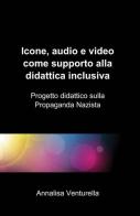 Icone, audio e video come supporto alla didattica inclusiva di Annalisa Venturella edito da ilmiolibro self publishing