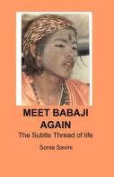 Meet Babaji again. The subtle thread of life di Sonia Savini edito da ilmiolibro self publishing