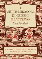 I sette miracoli di Gubbio e l'ottavo. «Una parabola». Ediz. italiana e inglese di Raymond Léopold Bruckberger edito da EFG