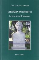 Colomba Antonietti. La vera storia di un'eroina di Cinzia Dal Maso edito da Edilazio