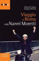 Viaggio a Roma con Nanni Moretti di Paolo Di Paolo, Giorgio Biferali edito da Lozzi Publishing