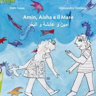 Amin, Aisha e il mare. Ediz. multilingue di Italo Cassa edito da L'Orto della Cultura