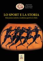 Lo sport e la storia. Educazione motoria e medicina sportiva in Italia edito da Faust Edizioni