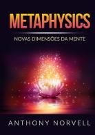 Metaphysics. Novas dimensões da mente di Anthony Norvell edito da StreetLib