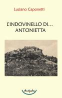 L' indovinello di... Antonietta di Luciano Caponetti edito da Antipodes
