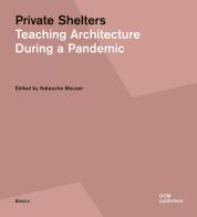 Private shelters. Teaching architecture during a pandemic di Natascha Meuser edito da Dom Publishers