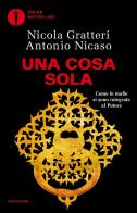 Una Cosa sola. Come le mafie si sono integrate al potere di Antonio Nicaso, Nicola Gratteri edito da Mondadori