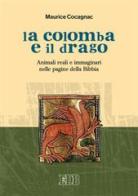 La colomba e il drago. Animali reali e immaginari nelle pagine della Bibbia di Maurice Cocagnac edito da EDB