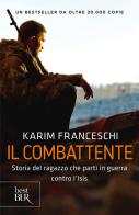 Il combattente. Storia dell'italiano che ha difeso Kobane dall'Isis di Karim Franceschi, Fabio Tonacci edito da Rizzoli