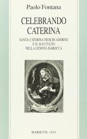 Celebrando Caterina. Santa Caterina Fieschi Adorno e il suo culto nella Genova barocca di Paolo Fontana edito da Marietti 1820