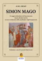 Simon Mago. Un saggio sul fondatore del simonianesimo di G. R. S. Mead edito da Harmakis