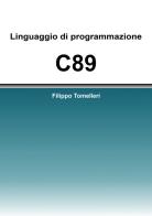 Linguaggio di programmazione C89 di Filippo Tomelleri edito da Passione Scrittore selfpublishing