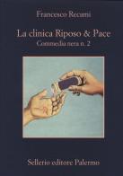 La clinica Riposo & pace. Commedia nera n. 2 di Francesco Recami edito da Sellerio Editore Palermo
