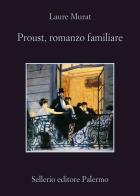 Proust, romanzo familiare di Laure Murat edito da Sellerio Editore Palermo