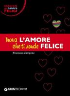 Trova l'amore che ti rende felice di Francesca Zampone edito da Demetra