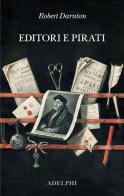 Editori e pirati di Robert Darnton edito da Adelphi
