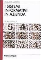 I sistemi informativi in azienda. Teoria e pratica di Franco Miotto edito da Franco Angeli