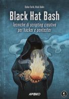 Black Hat Bash. Tecniche di scripting creativo per hacker e pentester di Dolev Farhi, Nick Aleks edito da Apogeo