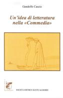 Un' idea di letteratura nella «Commedia» di Gandolfo Cascio edito da Dante Alighieri