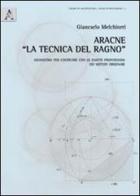 Aracne «la tecnica del ragno». Geometrie per costruire con le esatte proporzioni dei metodi originari. Con 7 tavole a colori di Giancarlo Melchiorri edito da Aracne