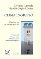 Clima ingiusto. Il welfare per un patto eco-sociale di Giovanni Carrosio, Vittorio Cogliati Dezza edito da Donzelli