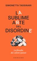 La sublime arte del disordine. La filosofia dei calzini spaiati di Simonetta Tassinari edito da Gribaudo